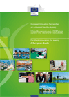 Excellent Innovation for Ageing - a European Guide: The Reference Sites of the European Innovation Partnership on Active and Healthy Ageing Excellent Innovation for Ageing - a European Guide: The Reference Sites of the European Innovation Partnership on Active and Healthy Ageing